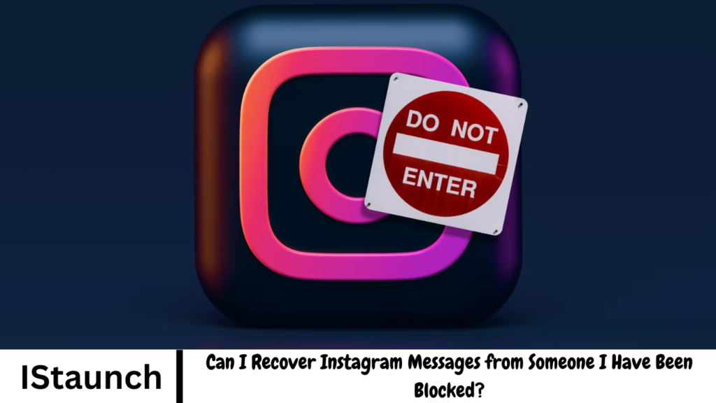Can I Recover Instagram Messages from Someone I Have Been Blocked?