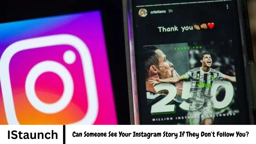 Can Someone See Your Instagram Story If They Don’t Follow You?