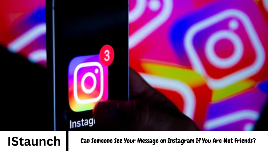 Can Someone See Your Message on Instagram If You Are Not Friends?