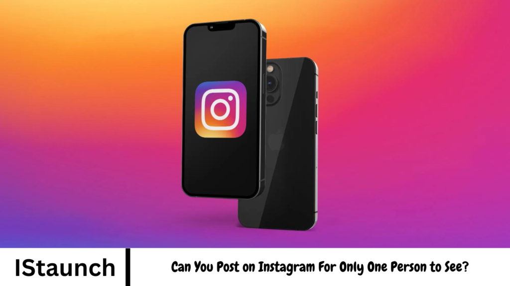 Can You Post on Instagram For Only One Person to See?