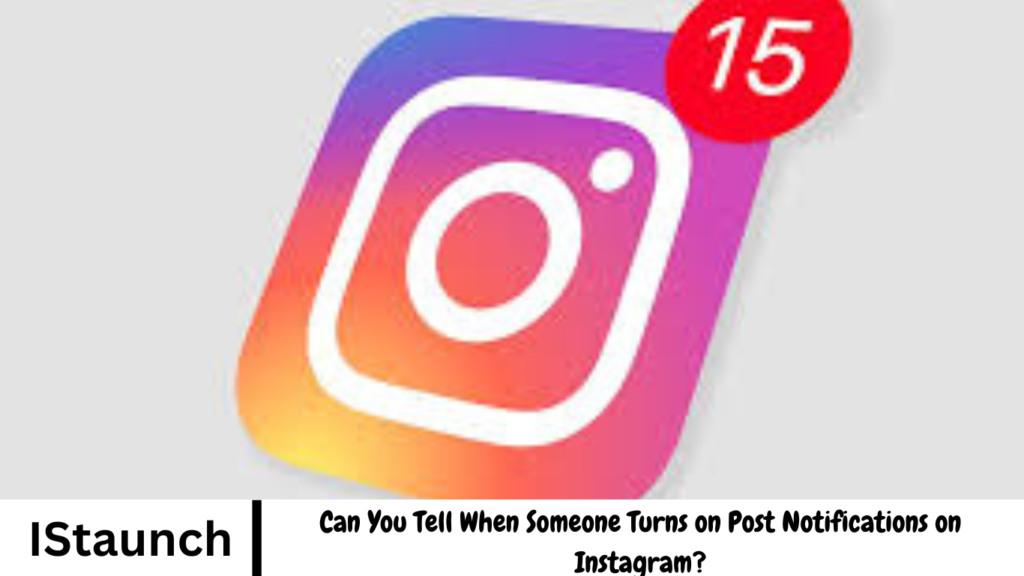 Can You Tell When Someone Turns on Post Notifications on Instagram?