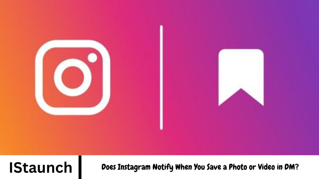 Does Instagram Notify When You Save a Photo or Video in DM?