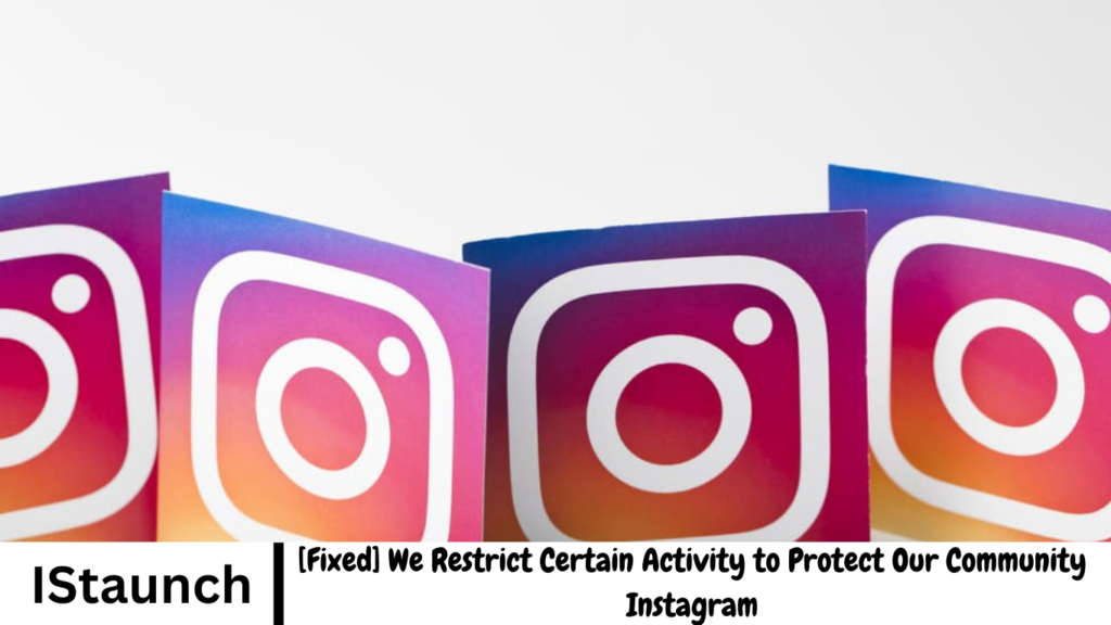 [Fixed] We Restrict Certain Activity to Protect Our Community Instagram