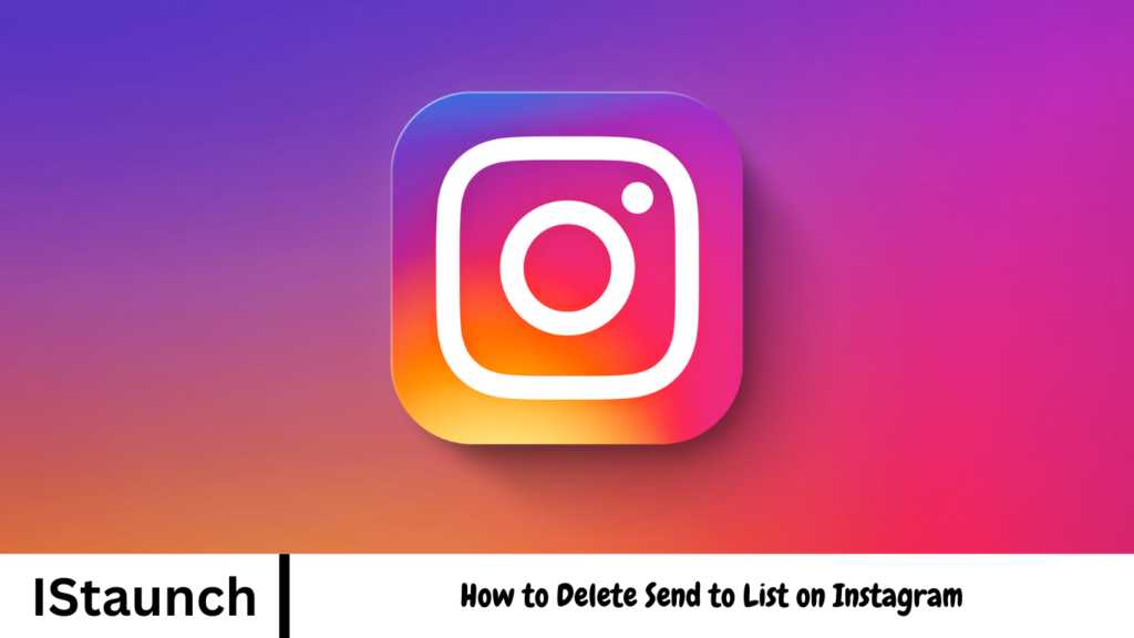 How to Delete Send to List on Instagram