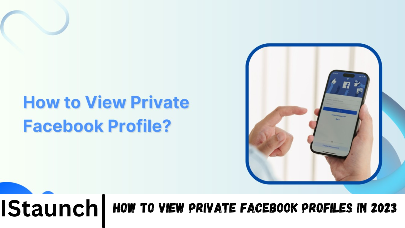 How to View Private Facebook Profiles in 2023 - IStaunch