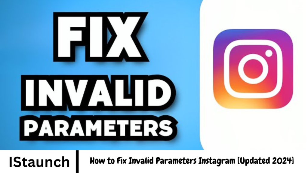 How to Fix Invalid Parameters Instagram [Updated 2024]