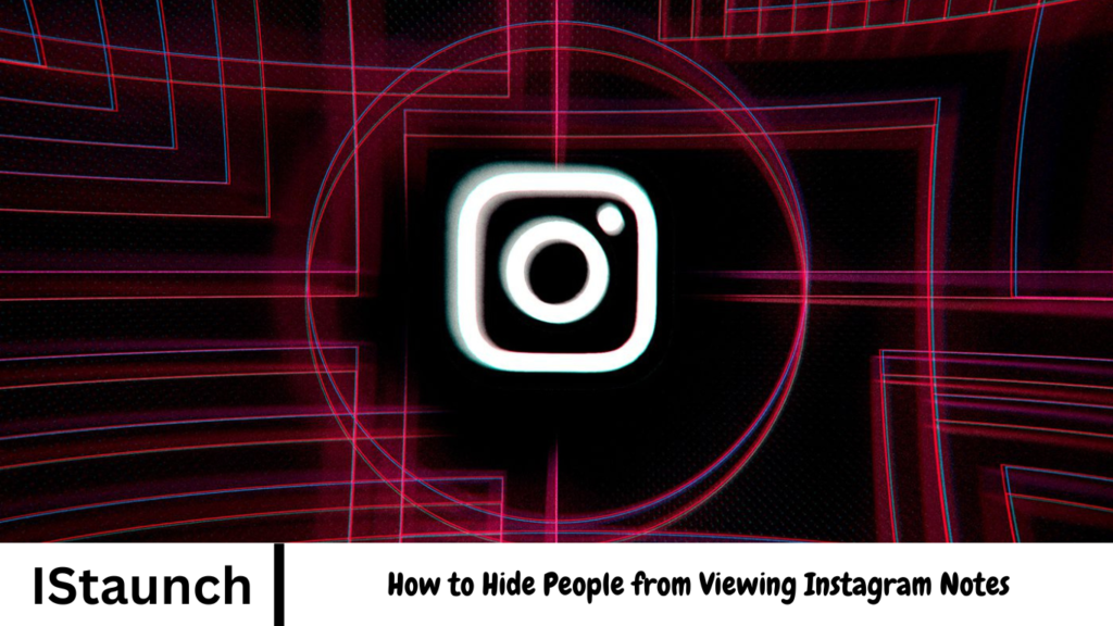 How to Hide People from Viewing Instagram Notes