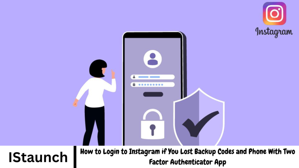 How to Login to Instagram if You Lost Backup Codes and Phone With Two Factor Authenticator App
