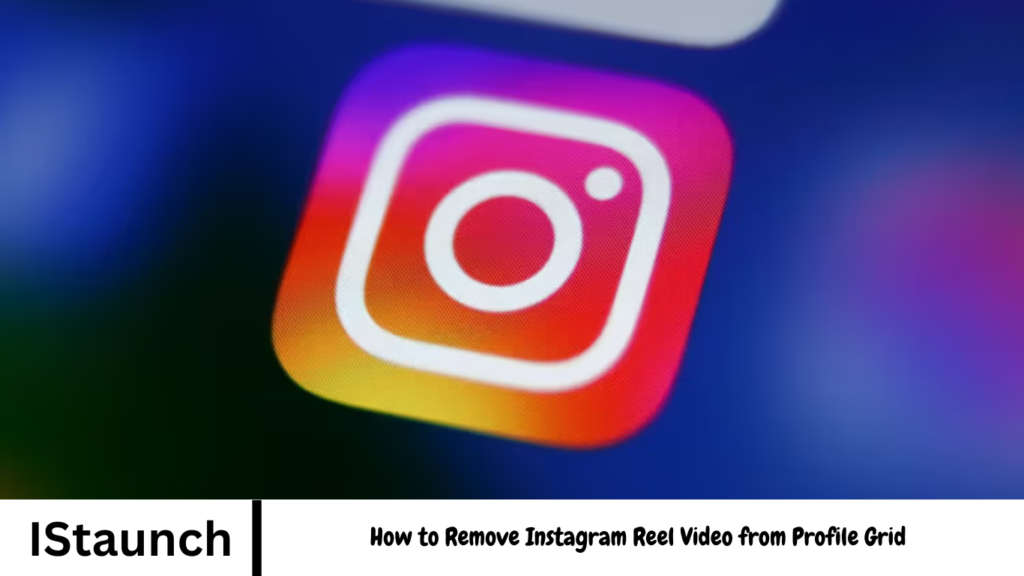 How to Remove Instagram Reel Video from Profile Grid