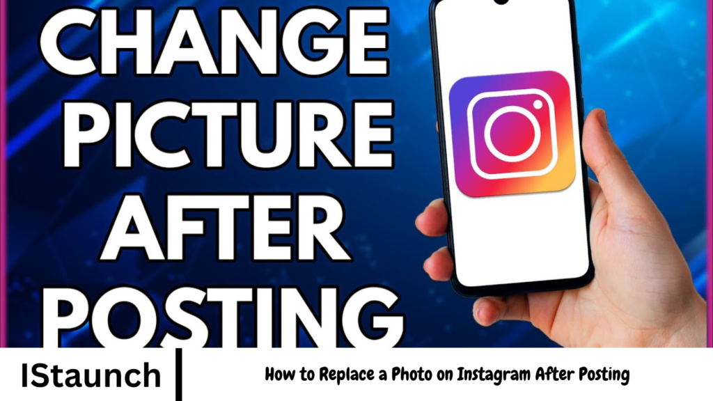 How to Replace a Photo on Instagram After Posting