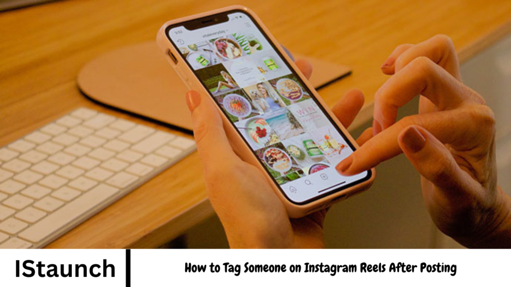 How to Tag Someone on Instagram Reels After Posting