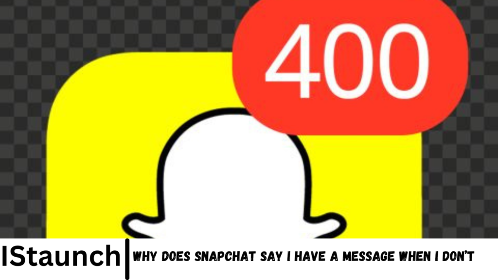 Why Does Snapchat Say i Have a Message When i Don’t