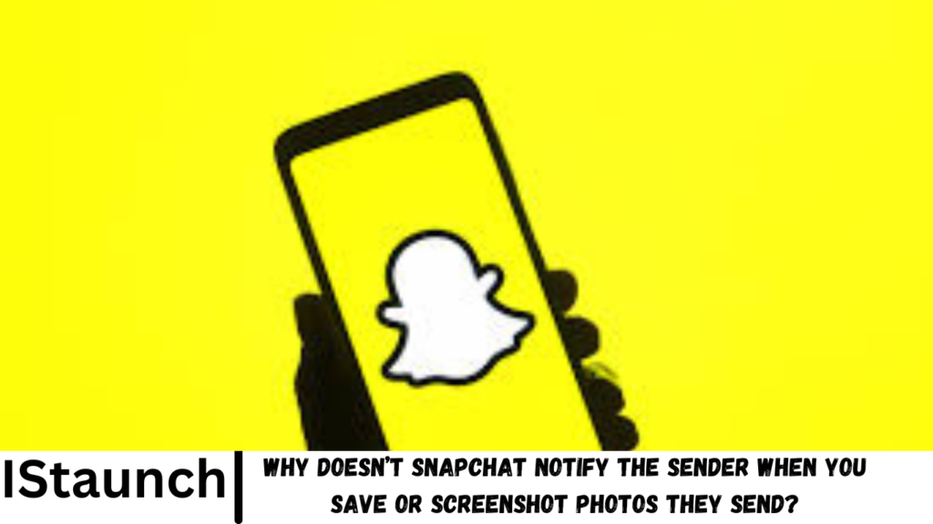 Why Doesn’t Snapchat Notify the Sender When You Save or Screenshot Photos They Send?