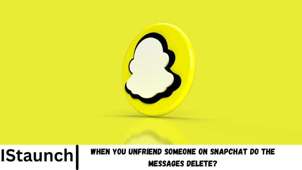 When You Unfriend Someone on Snapchat Do The Messages Delete?