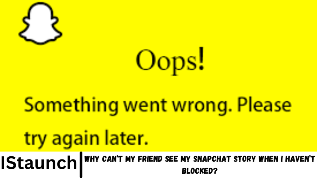 Why Can’t My Friend See My Snapchat Story When I Haven’t Blocked?
