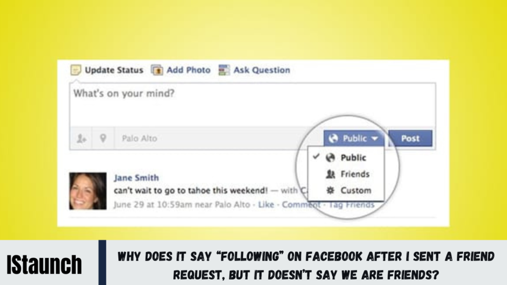 Why Does it Say “Following” on Facebook After i Sent a Friend Request, But it Doesn’t Say We Are Friends?