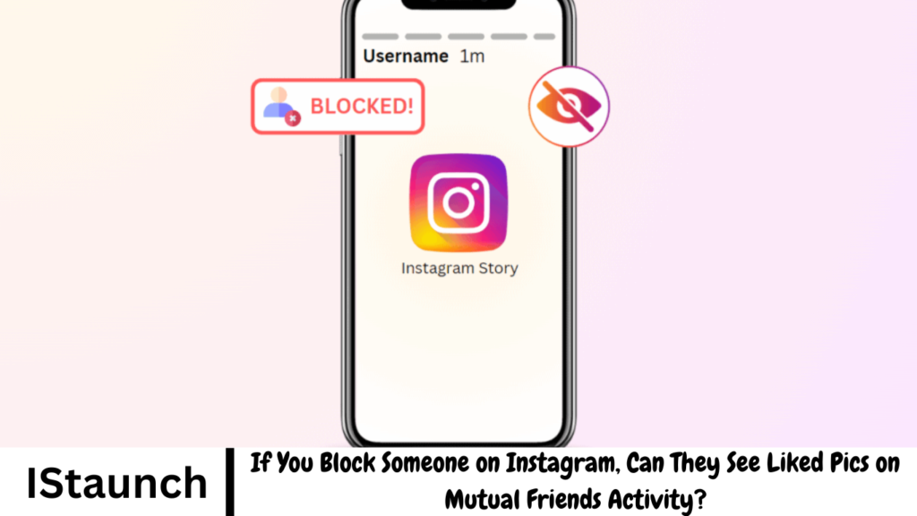 If You Block Someone on Instagram, Can They See Liked Pics on Mutual Friends Activity?