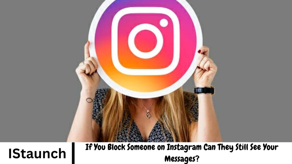 If You Block Someone on Instagram Can They Still See Your Messages?