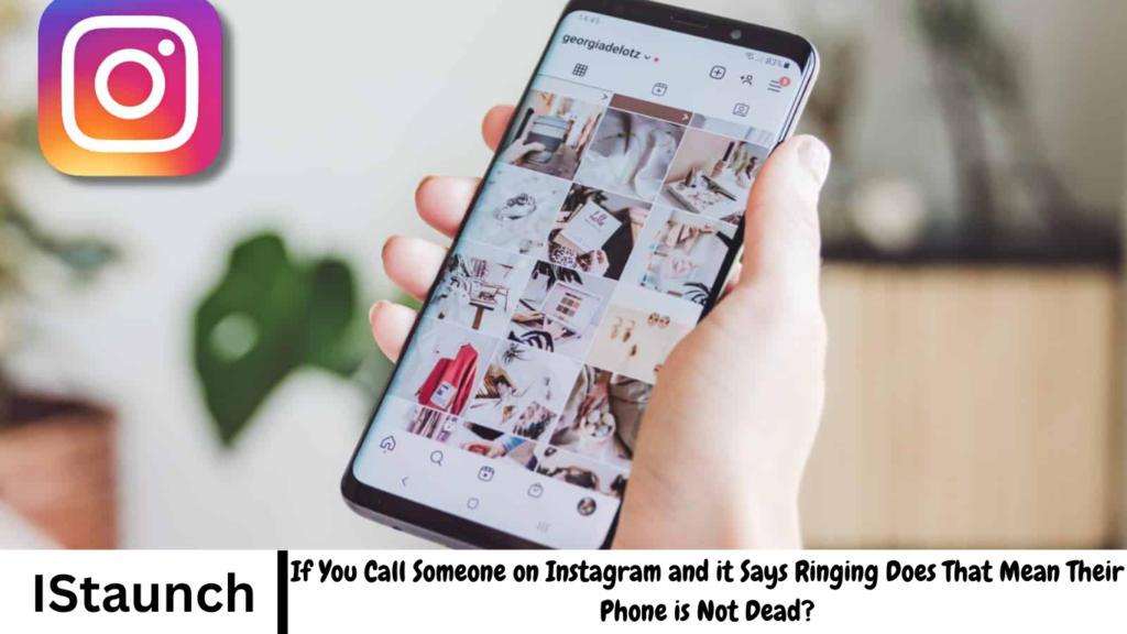 If You Call Someone on Instagram and it Says Ringing Does That Mean Their Phone is Not Dead?