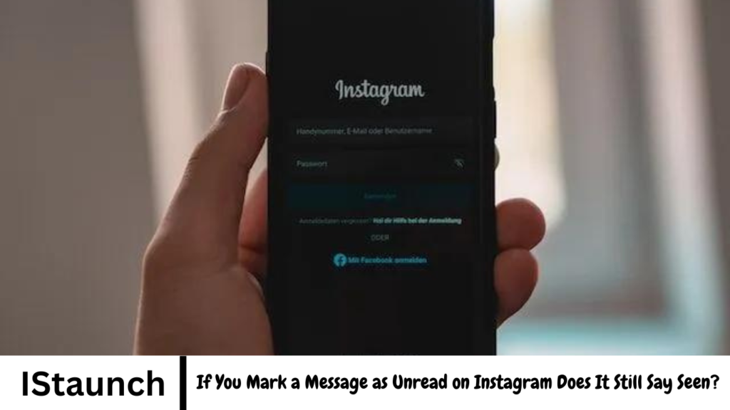 If You Mark a Message as Unread on Instagram Does It Still Say Seen?