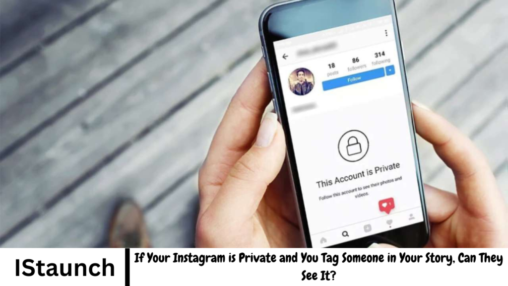 If Your Instagram is Private and You Tag Someone in Your Story, Can They See It?