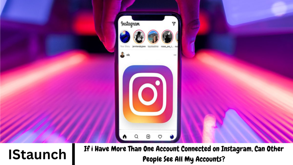 If i Have More Than One Account Connected on Instagram, Can Other People See All My Accounts?