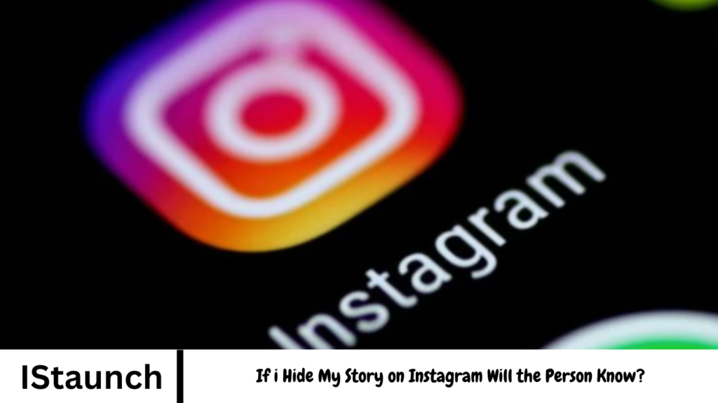If i Hide My Story on Instagram Will the Person Know?