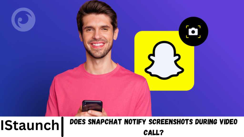 Does Snapchat Notify Screenshots During Video Call?