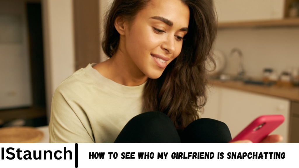 How To See Who My Girlfriend Is Snapchatting