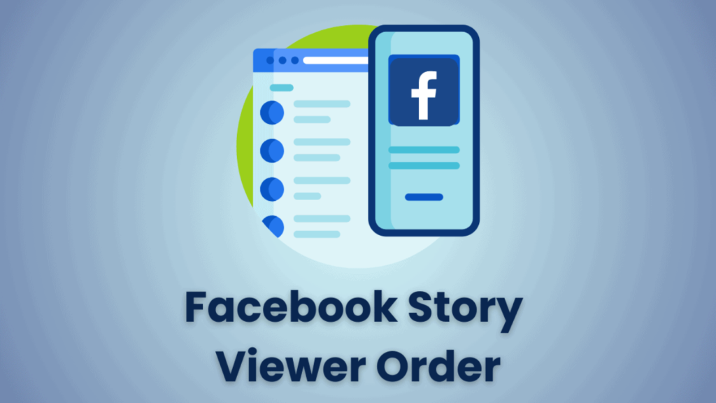 How is Facebook Story Viewer Order Arranged and Why Someone on Top