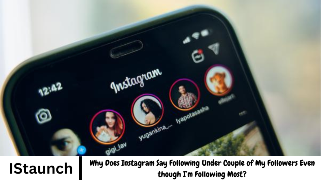 Why Does Instagram Say Following Under Couple of My Followers Even though I’m Following Most?