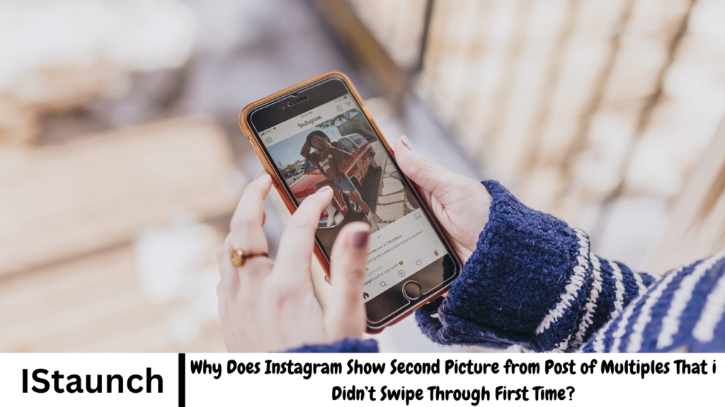 Why Does Instagram Show Second Picture from Post of Multiples That i Didn’t Swipe Through First Time?