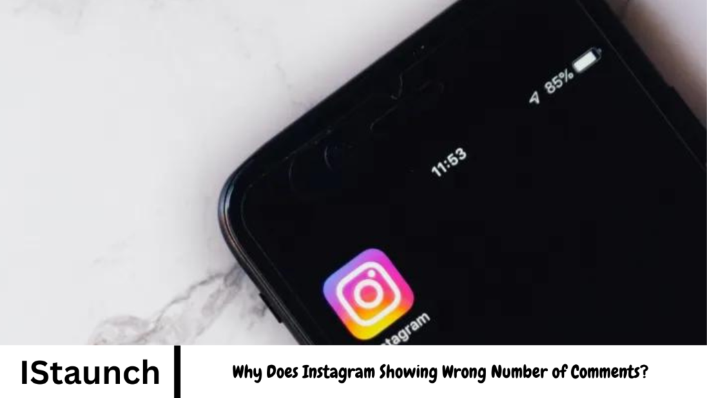 Why Does Instagram Showing Wrong Number of Comments?