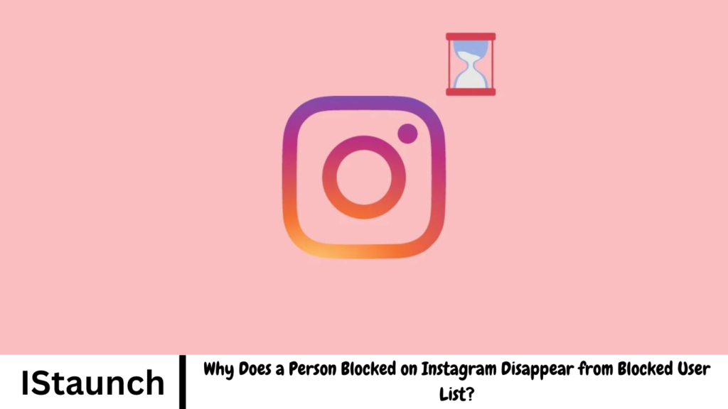 Why Does a Person Blocked on Instagram Disappear from Blocked User List?
