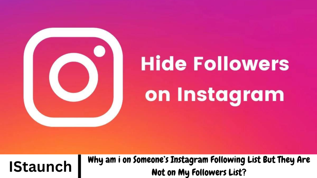 Why am i on Someone’s Instagram Following List But They Are Not on My Followers List?