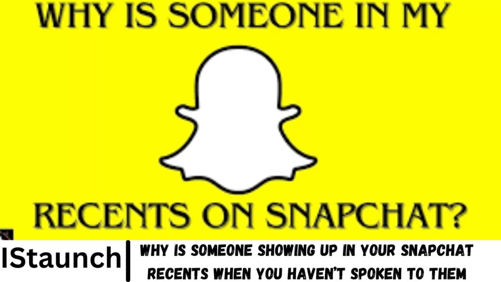 Why Is Someone Showing Up In Your Snapchat Recents When You Haven’t Spoken To Them